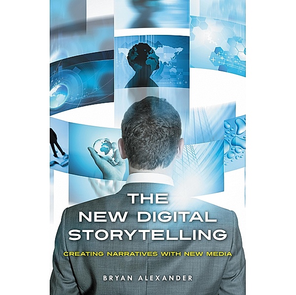 The New Digital Storytelling, Bryan Alexander