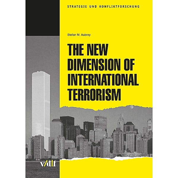 The New Dimensions of International Terrorism / Strategie und Konfliktforschung, Stefan Aubrey