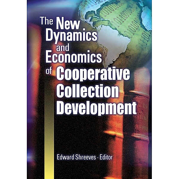 The New Dynamics and Economics of Cooperative Collection Development, Edward Shreeves