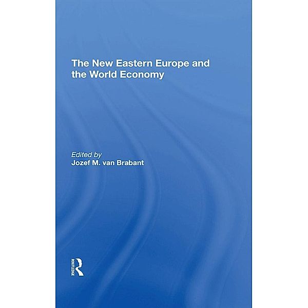 The New Eastern Europe And The World Economy, Jozef M. van Brabant