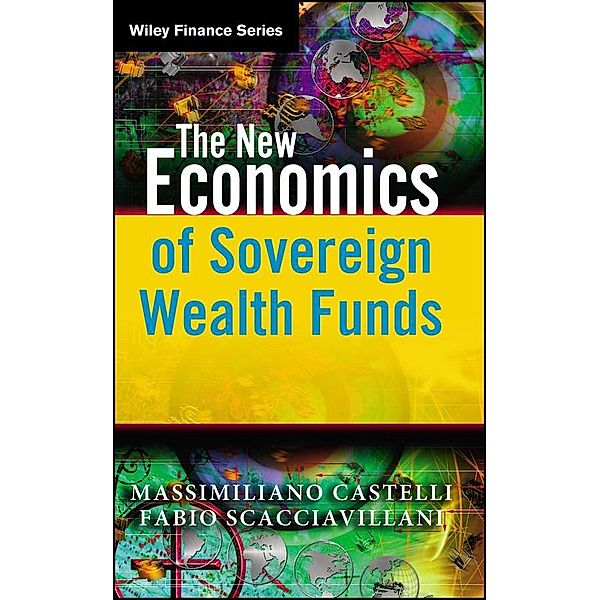 The New Economics of Sovereign Wealth Funds, Massimiliano Castelli, Fabio Scacciavillani