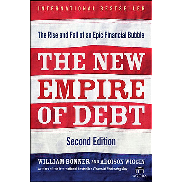 The New Empire of Debt, William Bonner, Addison Wiggin, Agora