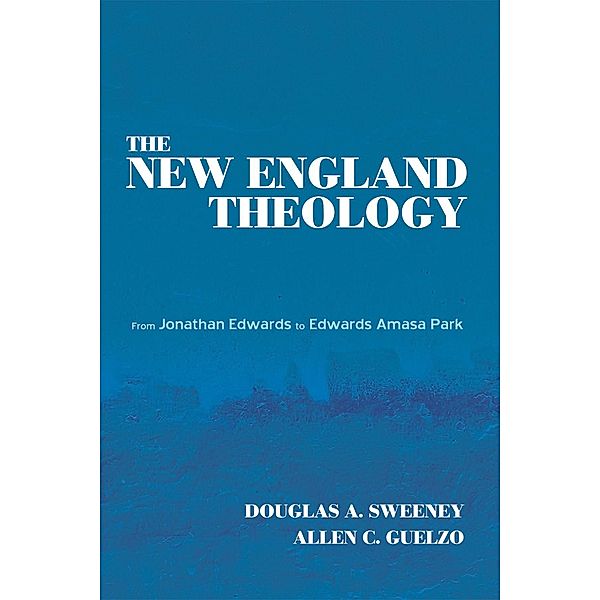 The New England Theology, Douglas A. Sweeney, Allen C. Guelzo