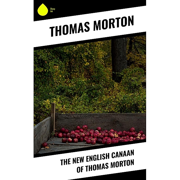 The New English Canaan of Thomas Morton, Thomas Morton