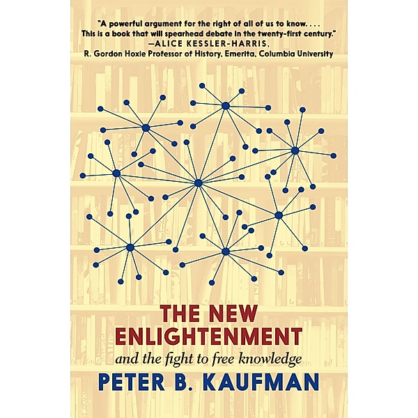 The New Enlightenment and the Fight to Free Knowledge, Peter B. Kaufman