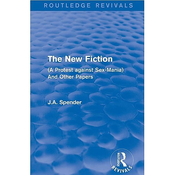 The New Fiction / Routledge Revivals, J. A. Spender