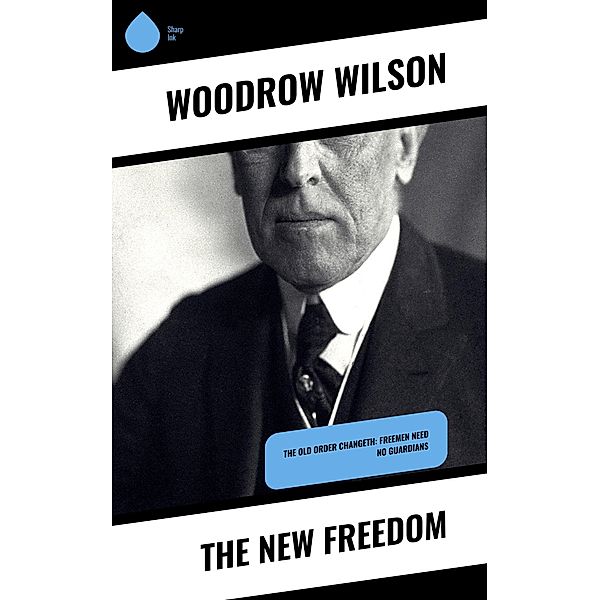 The New Freedom, Woodrow Wilson