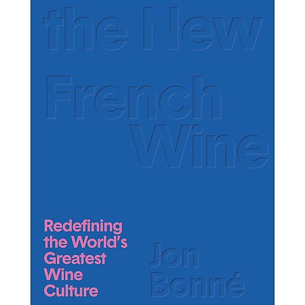 The New French Wine, Jon Bonné