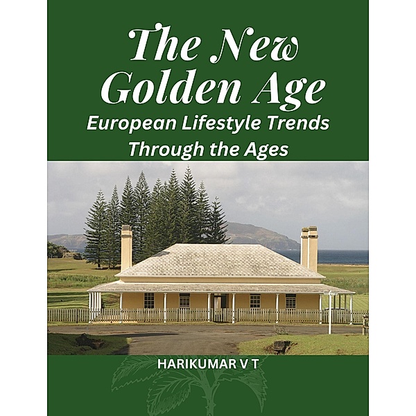 The New Golden Age: European Lifestyle Trends Through the Ages, Harikumar V T