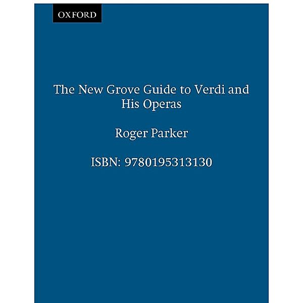 The New Grove Guide to Verdi and His Operas, Roger Parker