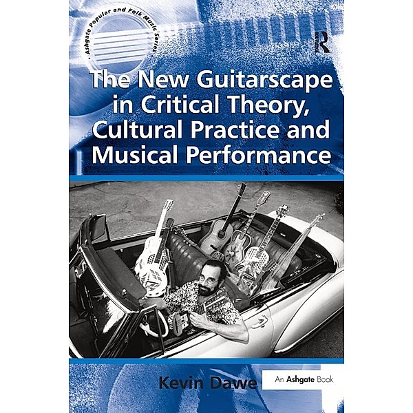 The New Guitarscape in Critical Theory, Cultural Practice and Musical Performance, Kevin Dawe