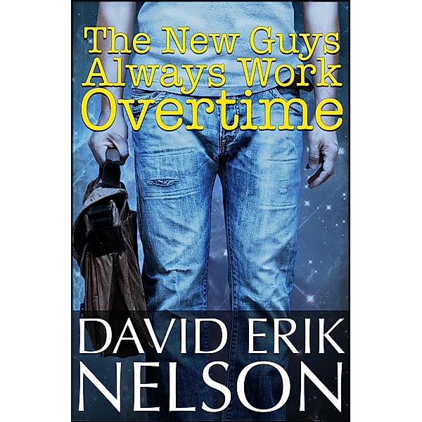 The New Guys Always Work Overtime, David Erik Nelson