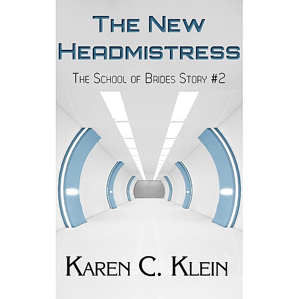 The New Head Mistress (School of Brides, #2) / School of Brides, Karen C. Klein