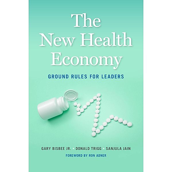 The New Health Economy, Jr. Bisbee, Donald Trigg, Sanjula Jain