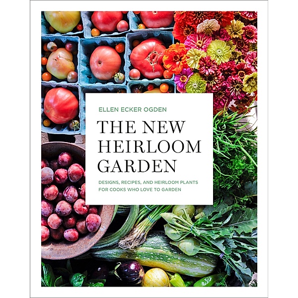 The New Heirloom Garden, Ellen Ecker Ogden