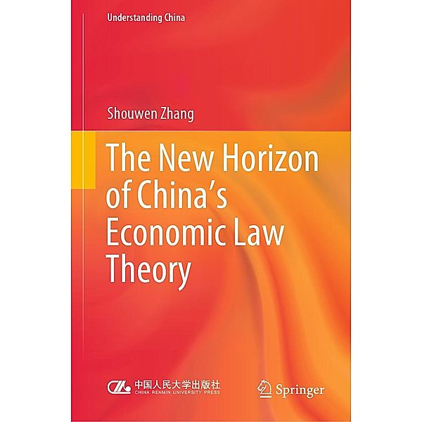 The New Horizon of China's Economic Law Theory / Understanding China, Shouwen Zhang