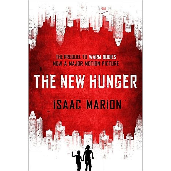 The New Hunger (The Warm Bodies Series) / Warm Bodies, Isaac Marion