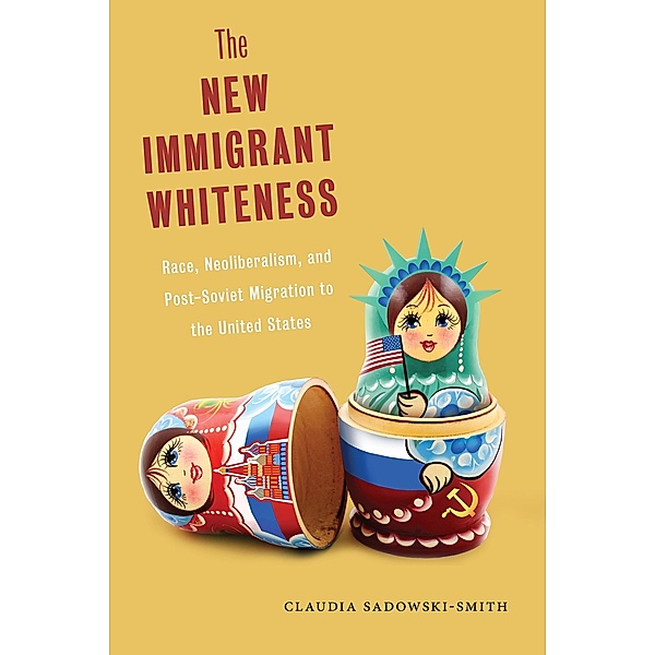 The New Immigrant Whiteness / Nation of Nations Bd.10, Claudia Sadowski-Smith