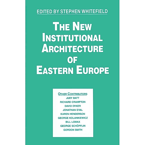 The New Institutional Architecture of Eastern Europe / Studies in Russia and East Europe, Stephen Whitefield