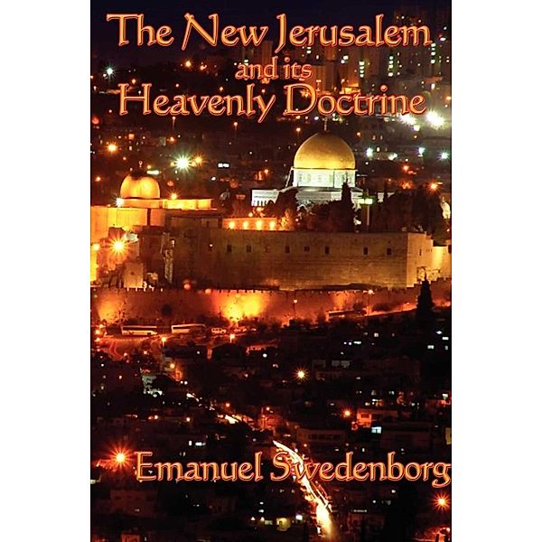 The New Jerusalem and Its Heavenly Doctrine, Emanuel Swedenborg