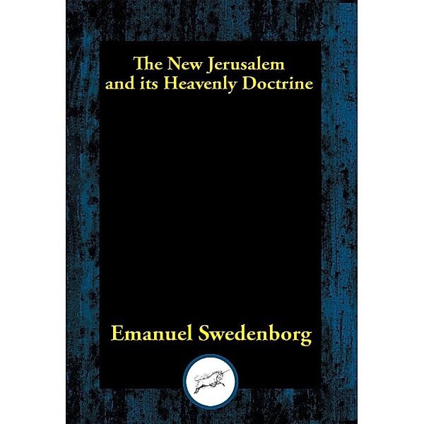 The New Jerusalem and its Heavenly Doctrine / Dancing Unicorn Books, Emanuel Swedenborg