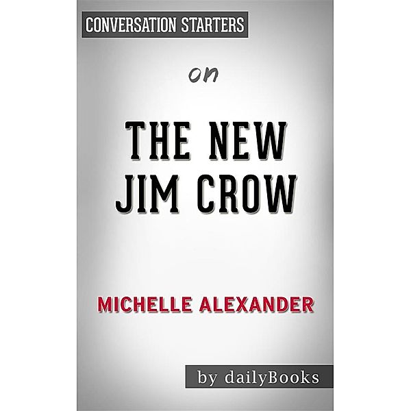 The New Jim Crow: by Michelle Alexander | Conversation Starters, Dailybooks