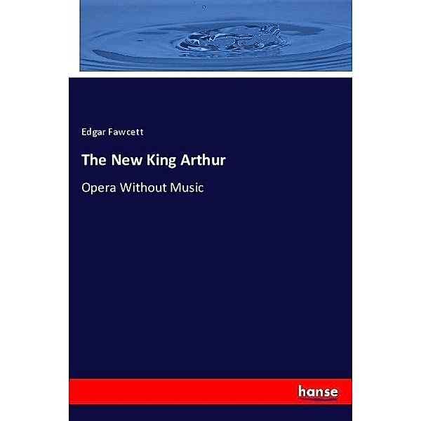 The New King Arthur, Edgar Fawcett