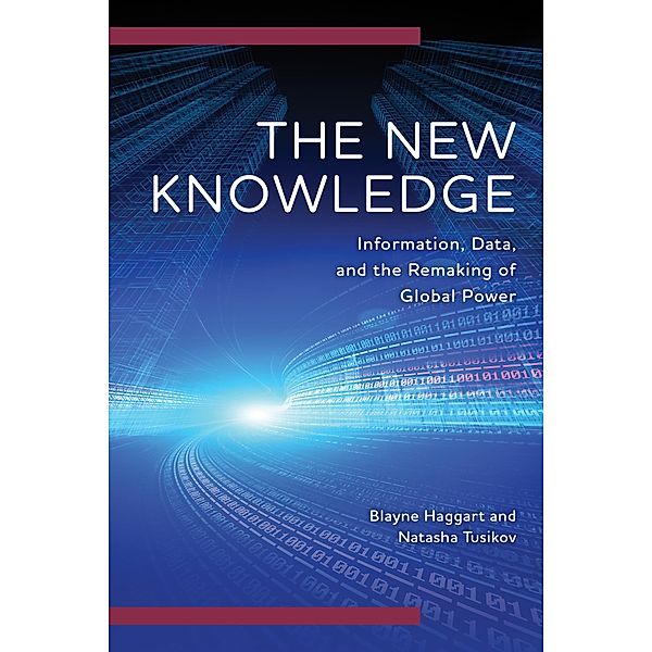 The New Knowledge / Digital Technologies and Global Politics, Blayne Haggart, Natasha Tusikov