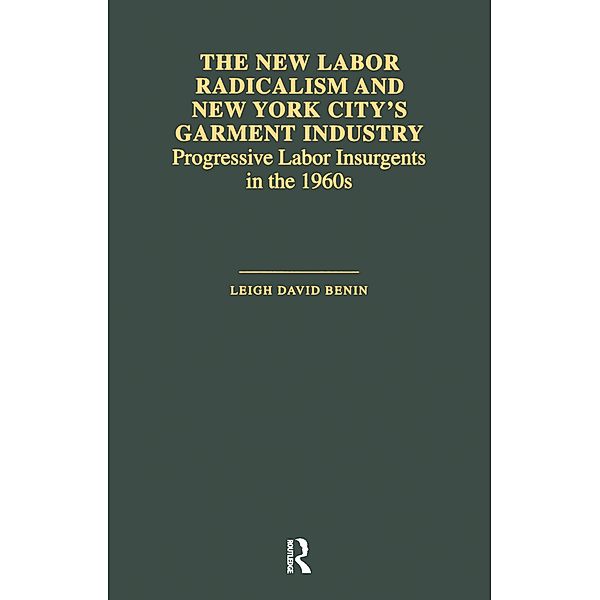 The New Labor Radicalism and New York City's Garment Industry, Leigh David Benin