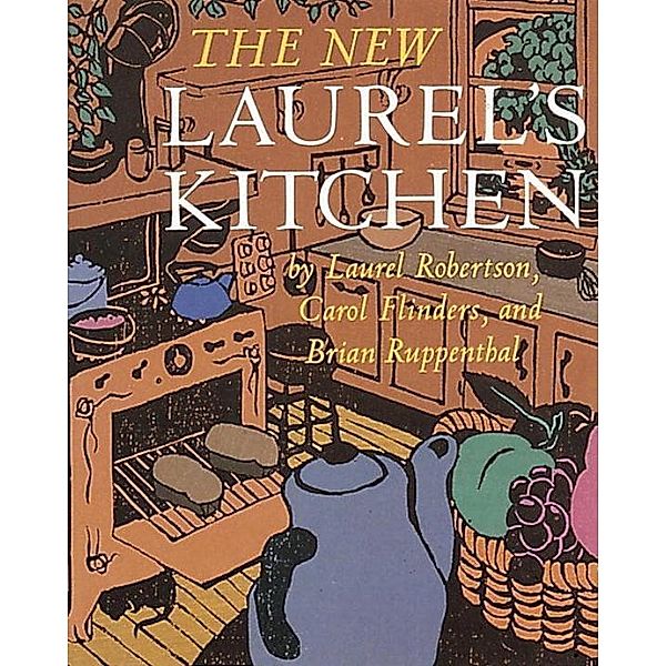 The New Laurel's Kitchen, Laurel Robertson, Carol L. Flinders, Brian Ruppenthal