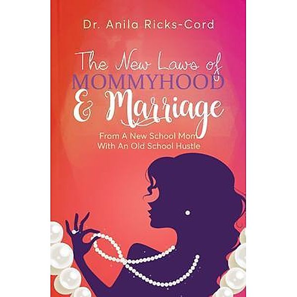 The New Laws of Mommyhood & Marriage / Purposely Created Publishing Group, Anila Ricks-Cord