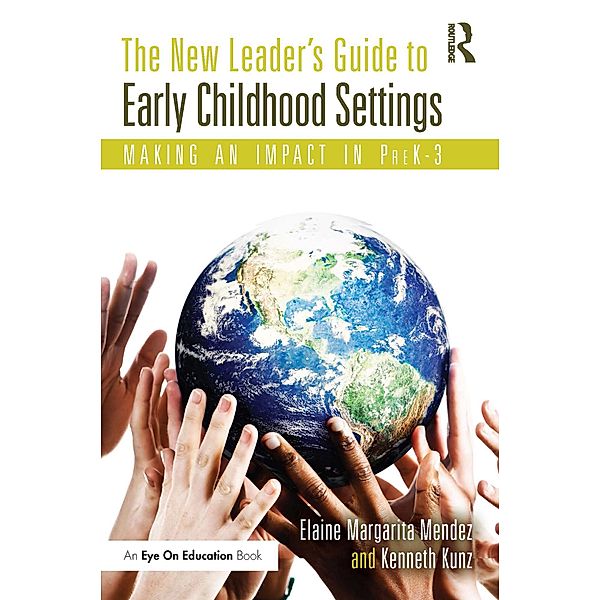 The New Leader's Guide to Early Childhood Settings, Elaine Mendez, Kenneth Kunz