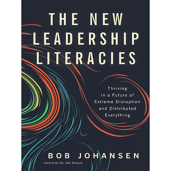 The New Leadership Literacies, Bob Johansen