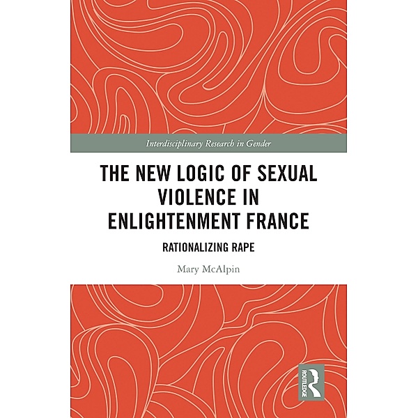 The New Logic of Sexual Violence in Enlightenment France, Mary Mcalpin