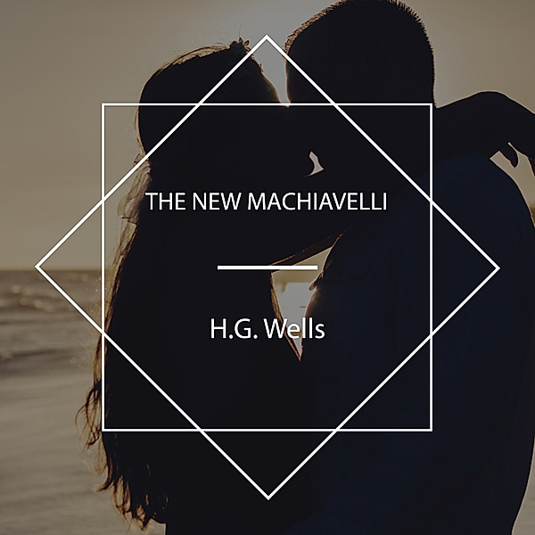 The New Machiavelli, H.G. Wells