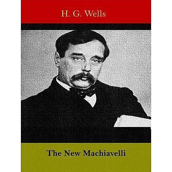 The New Machiavelli / Spotlight Books, H. G. Wells