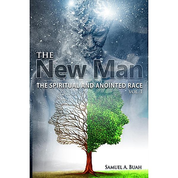 The New Man: The Spiritual and Anointed Race / The New Man, Samuel A. Buah