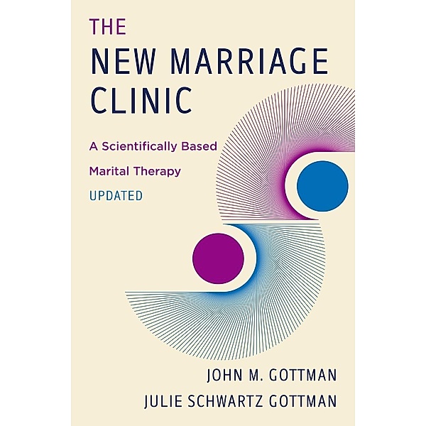 The New Marriage Clinic: A Scientifically Based Marital Therapy Updated (Second Edition), John M. Gottman, Julie Schwartz Gottman