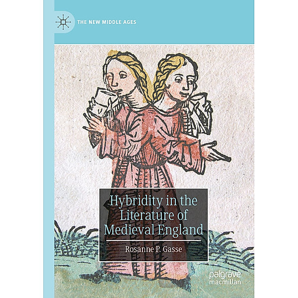 The New Middle Ages / Hybridity in the Literature of Medieval England, Rosanne P. Gasse