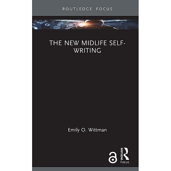The New Midlife Self-Writing, Emily O. Wittman