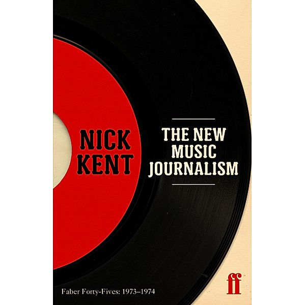 The New Music Journalism / Faber Forty-Fives Bd.4, Nick Kent