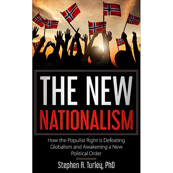 The New Nationalism: How the Populist Right is Defeating Globalism and Awakening a New Political Order, Steve Turley