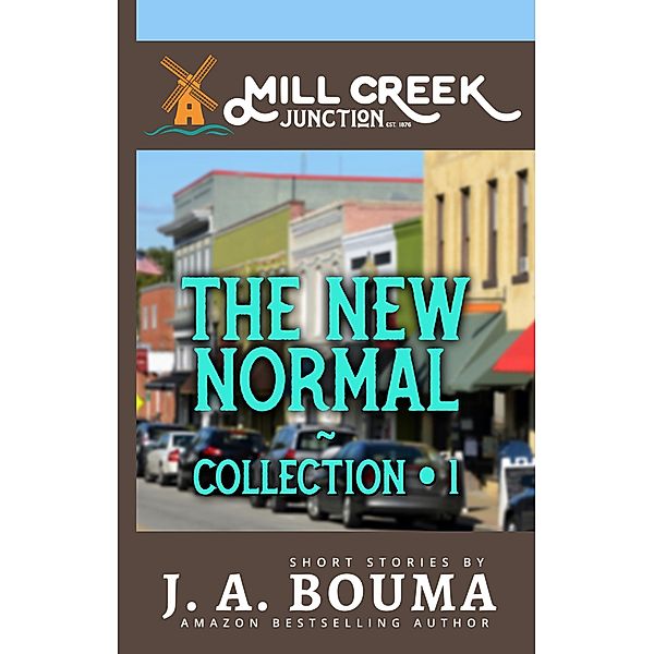 The New Normal (Mill Creek Junction Collection, #1) / Mill Creek Junction Collection, J. A. Bouma