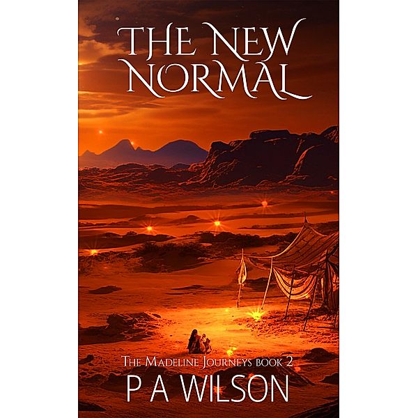 The New Normal (The Madeline Journeys, #2) / The Madeline Journeys, P A Wilson