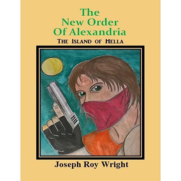 The New Order of Alexandria: The Island of Hella, Joseph Roy Wright