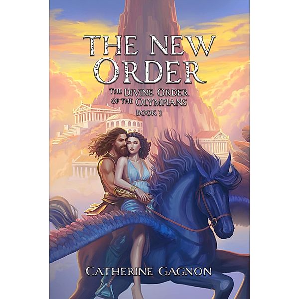 The New Order (The Divine Order of the Olympians, #3) / The Divine Order of the Olympians, Catherine Gagnon