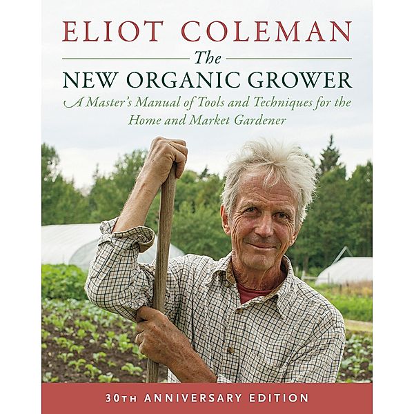 The New Organic Grower, 3rd Edition, Eliot Coleman