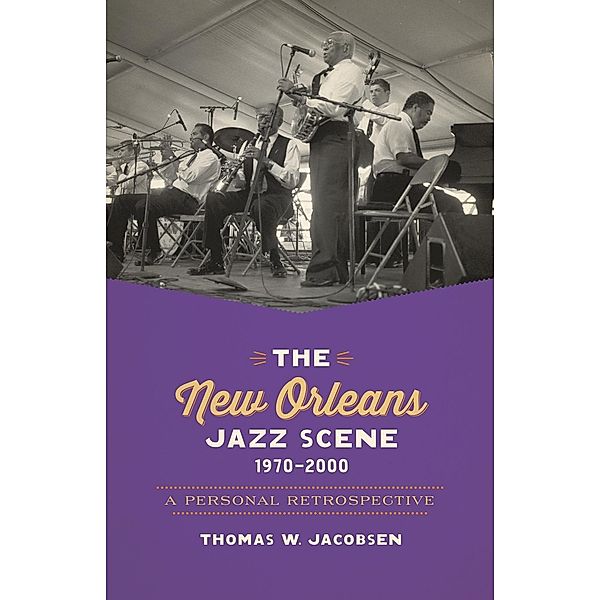 The New Orleans Jazz Scene, 1970-2000, Thomas W. Jacobsen