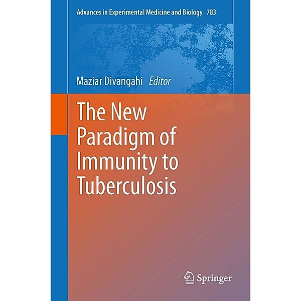 The New Paradigm of Immunity to Tuberculosis / Advances in Experimental Medicine and Biology Bd.783