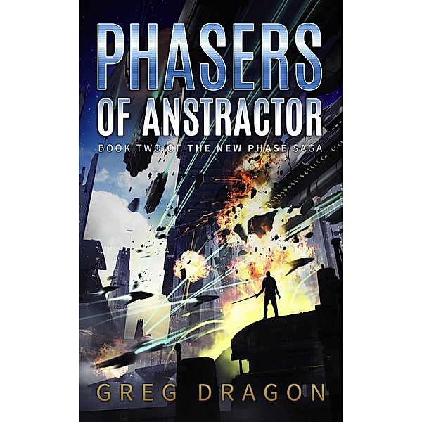 The New Phase: Phasers of Anstractor (The New Phase, #2), Greg Dragon